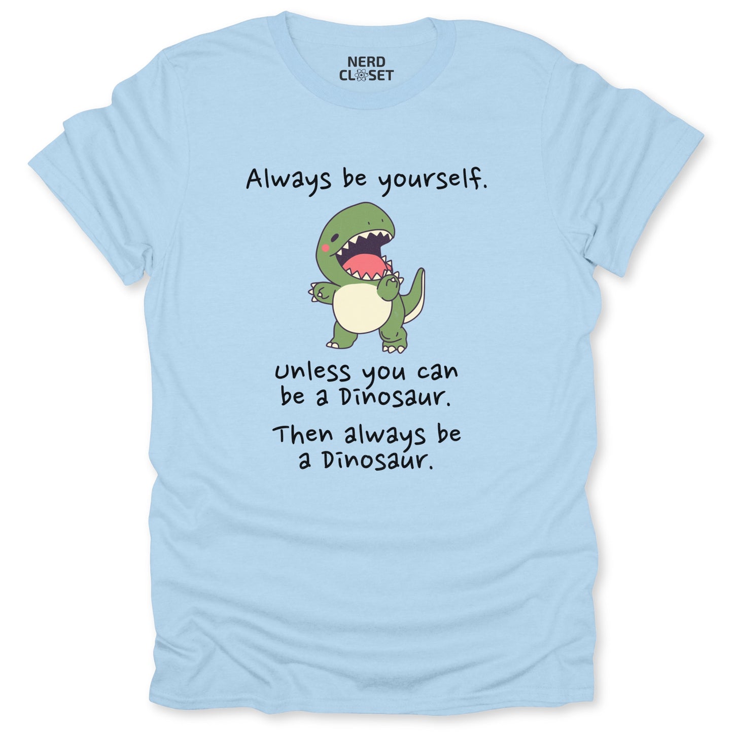 Be A Dinosaur T-Shirt - Funny Sarcastic Tee for Nerds & Geeks in Light Blue