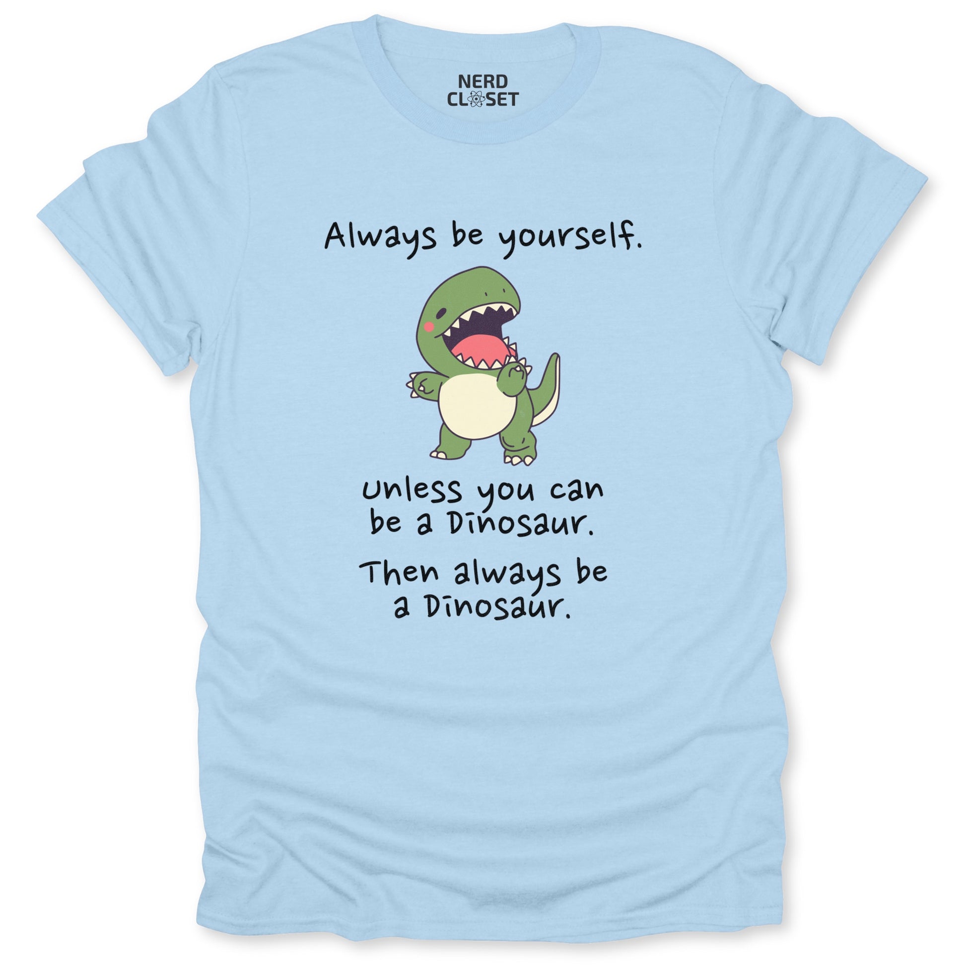 Be A Dinosaur T-Shirt - Funny Sarcastic Tee for Nerds & Geeks in Light Blue