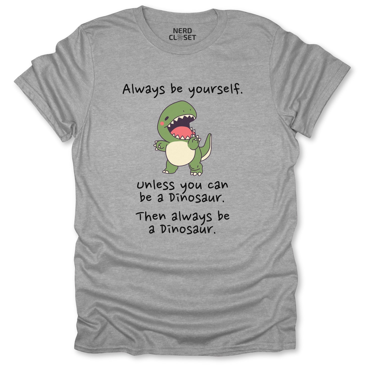 Be A Dinosaur T-Shirt - Funny Sarcastic Tee for Nerds & Geeks in Sport Grey