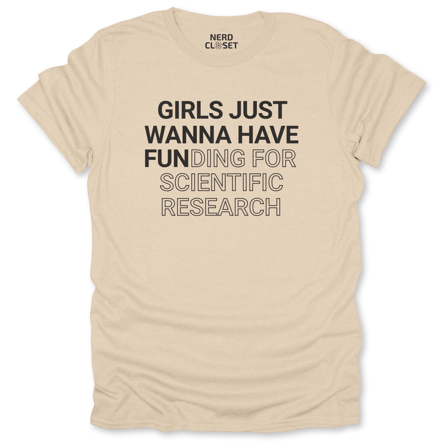 Girls Just Wanna Have Fun T-Shirt - Funny Science Tee for Nerds & Geeks in Sand