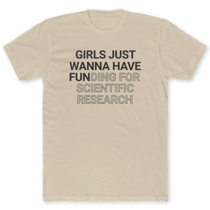 Girls Just Wanna Have Fun T-Shirt - Funny Science Tee for Nerds & Geeks in Sand