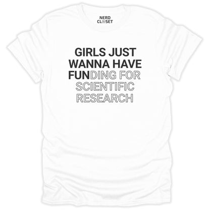 Girls Just Wanna Have Fun T-Shirt - Funny Science Tee for Nerds & Geeks in White