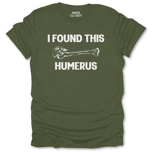 Humerus T-Shirt - Funny Science Tee for Nerds & Geeks in Military Green